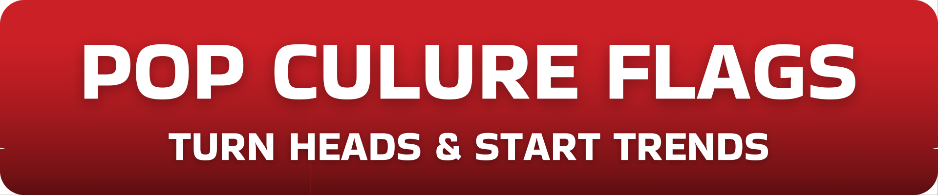 Pop Culture Flags banner with 'TURN HEADS & START TRENDS' text, showcasing flags with trendy and viral pop culture themes for stylish room decoration